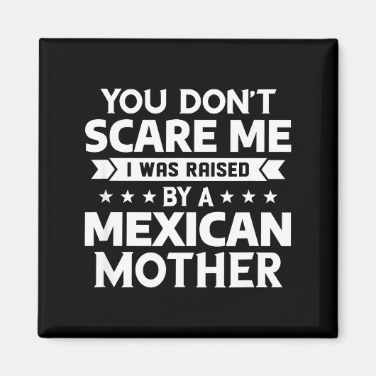 You Don't E Me I Was Raised By A Mexican Mother Magneet (Voorkant)