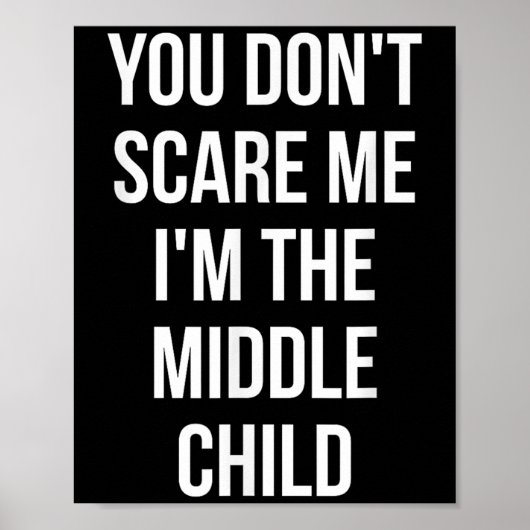 You Don't E Me I'm The Middle Child Funny Sibling  Poster (Voorkant)