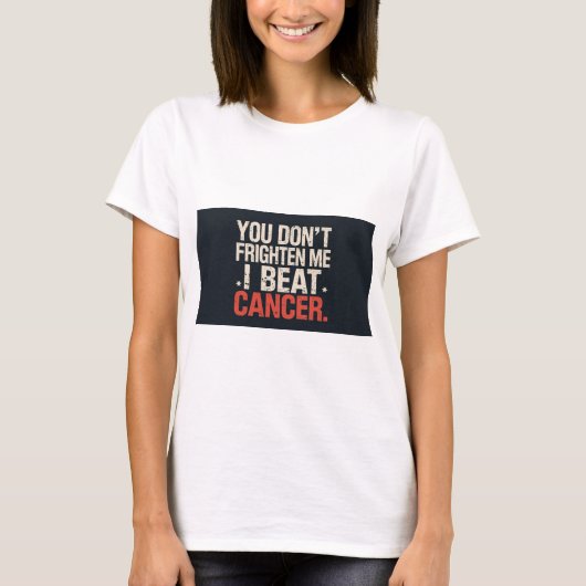 You don't frighten me. I beat cancer. T shirt (Voorkant)