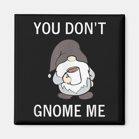 You Don't Gnome Me, Funny, Sarcastic, Jokes, Famil Magneet (Voorkant)