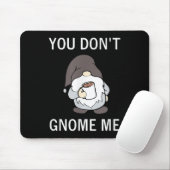 You Don't Gnome Me, Funny, Sarcastic, Jokes, Famil Muismat (Met muis)