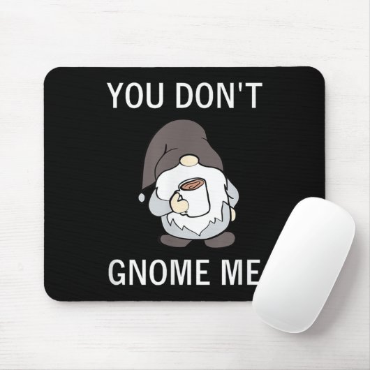 You Don't Gnome Me, Funny, Sarcastic, Jokes, Famil Muismat (Met muis)