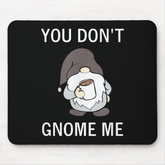 You Don't Gnome Me, Funny, Sarcastic, Jokes, Famil Muismat (Voorkant)