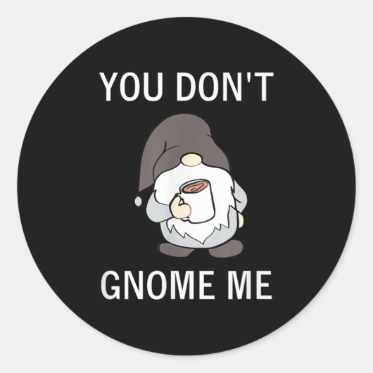 You Don't Gnome Me, Funny, Sarcastic, Jokes, Famil Ronde Sticker (Voorkant)