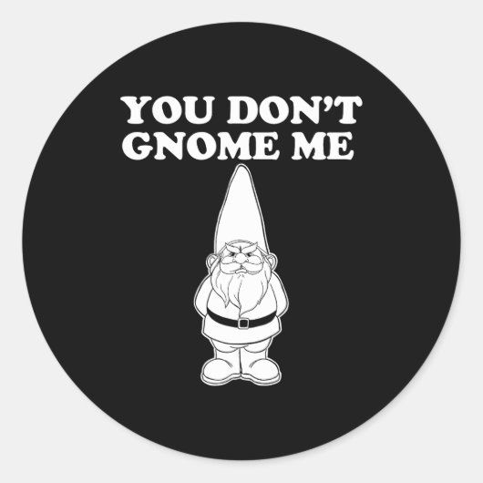 You Don't Gnome Me  Ronde Sticker (Voorkant)