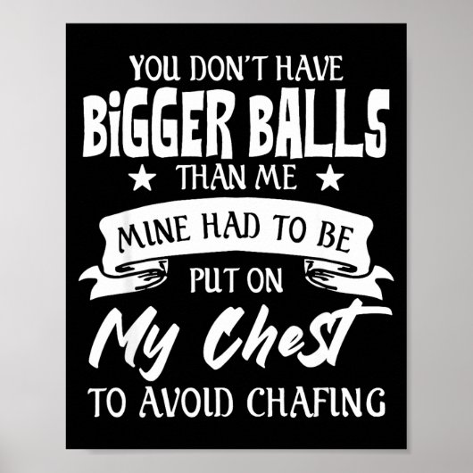 You Don't Have Bigger Than Me Put On My Chest  Poster (Voorkant)