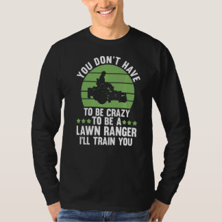 you don't have to be crazy to be a lawn ranger law t-shirt