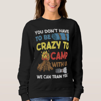 You Don't Have to Be Crazy To Camp With Us Camping Trui