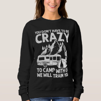 You Don't Have to Be Crazy To Camp With Us Camping Trui