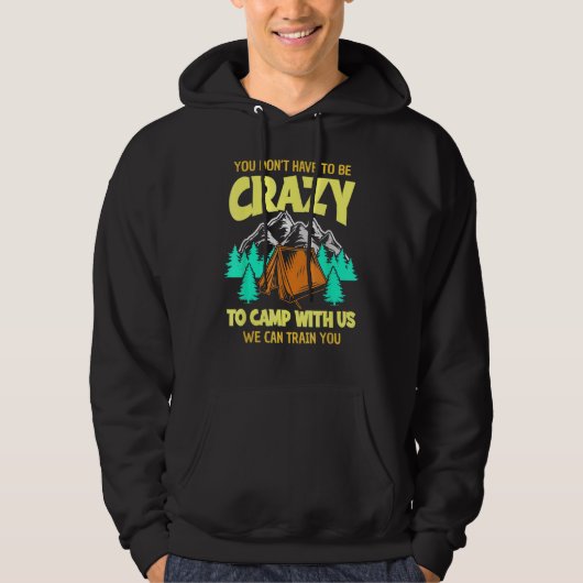 You Don't Have To Be Crazy To Camp With Us Funny C Hoodie (Voorkant)