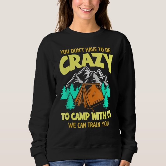 You Don't Have To Be Crazy To Camp With Us Funny C Trui (Voorkant)