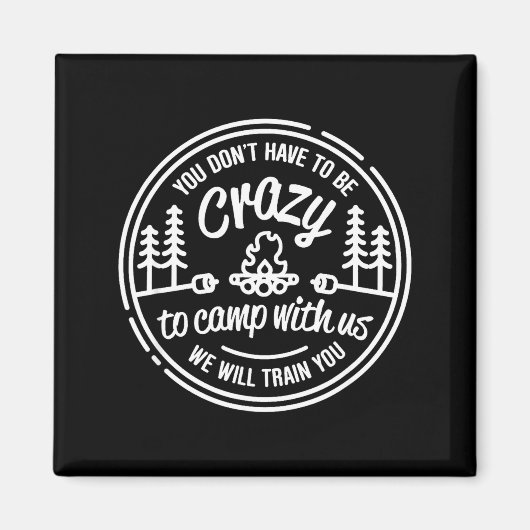 You Don't Have To Be Crazy To Camp With Us Magneet (Voorkant)