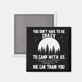 You Don't Have To Be Crazy To Camp With Us We Can  Magneet (Voorkant / Achterkant)
