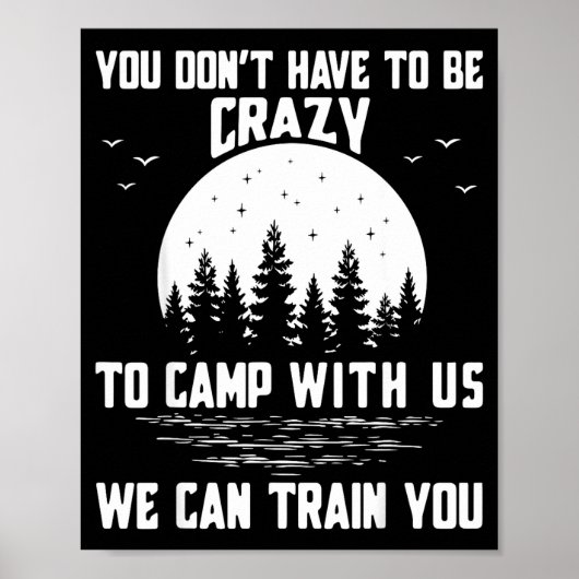 You Don't Have To Be Crazy To Camp With Us We Can Poster (Voorkant)