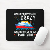 You Dont Have To Be Crazy To Cruise With Us We Ca  Muismat (Met muis)