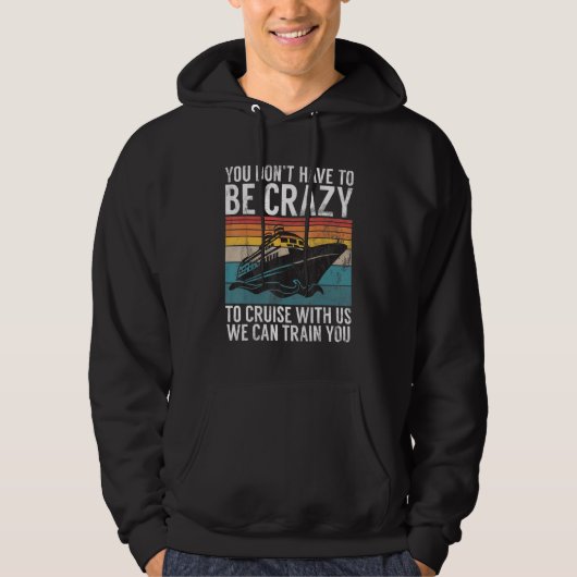 You Dont Have To Be Crazy To Cruise With Us We Can Hoodie (Voorkant)