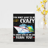 You Dont Have To Be Crazy To Cruise With Us We Can Kaart (Gele Bloem)