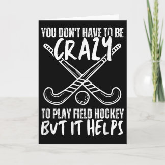 You Don't Have To Be Crazy To Play Field Hockey Bu Kaart