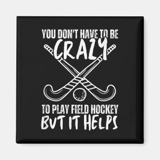 You Don't Have To Be Crazy To Play Field Hockey Bu Magneet