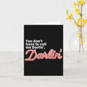 You Don't Have To Call Me Darlin' Darlin' Funny Qu Kaart (Gele Bloem)