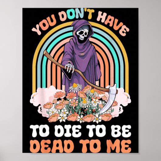 You Don't Have To Die To Be Dead To Me Sarcastic S Poster (Voorkant)