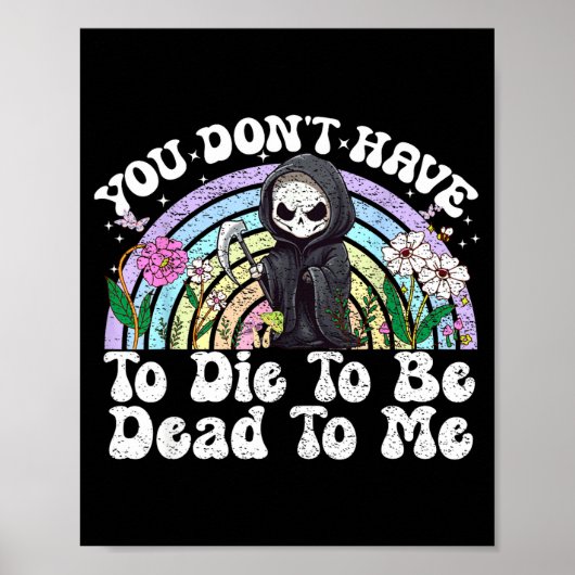 You Don't Have To Die To Be Dead To Me Sarcastic S Poster (Voorkant)