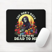 You Don't Have To Die To Be Dead To Me Skeleton Ha Muismat (Met muis)