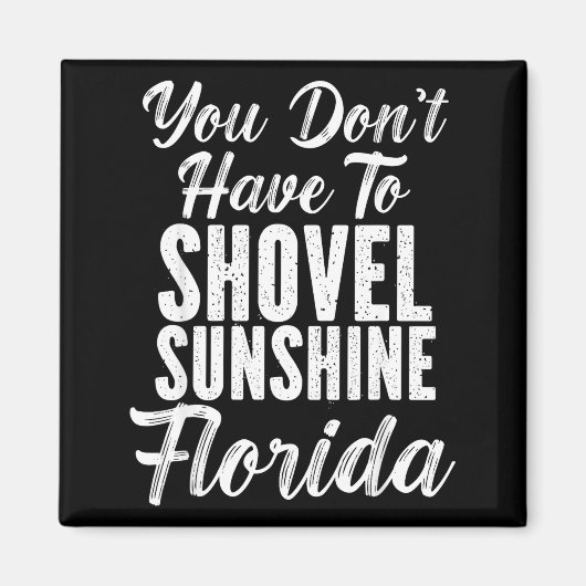 You Don't Have To Shovel Sunshine Funny Florida Va Magneet (Voorkant)