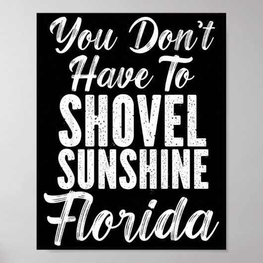 You Don't Have To Shovel Sunshine Funny Florida Va Poster (Voorkant)