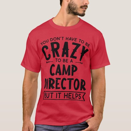 You Dont Haveo Be A Crazy Camp Director friends T-shirt (Voorkant)
