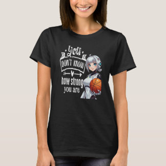 You Don't Know How Strong You Are T-shirt