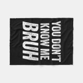 You Don't Know Me Bruh - Street Quote Gift  Fleece Deken (Voorkant (Horizontaal))