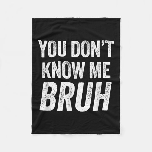 You Don't Know Me Bruh - Street Quote Gift  Fleece Deken (Voorkant)