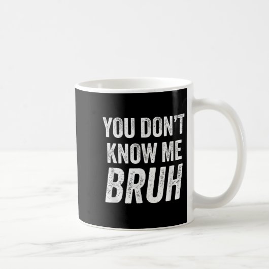 You Don't Know Me Bruh - Street Quote Gift Koffiemok (Rechts)