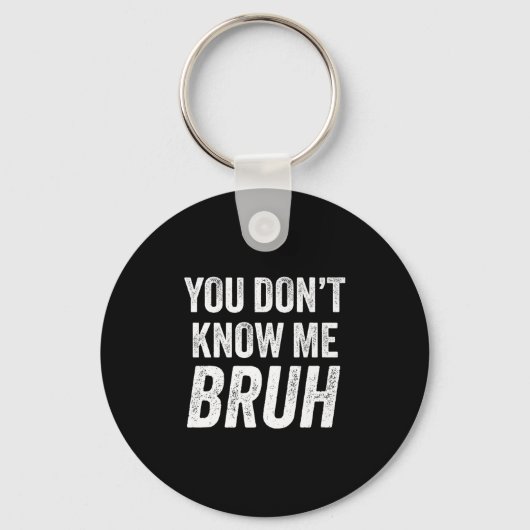 You Don't Know Me Bruh - Street Quote Gift Premium Sleutelhanger (Voorkant)