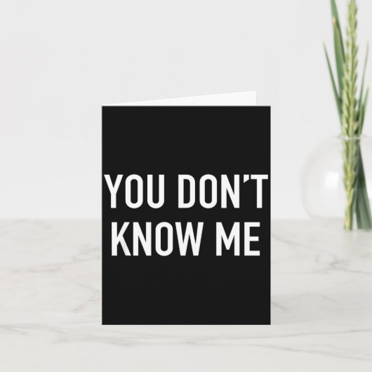 You Don't Know Me - Pular Quote  Kaart (Voorkant)