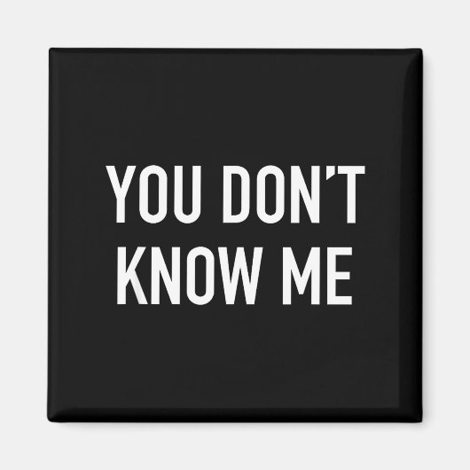 You Don't Know Me - Pular Quote  Magneet (Voorkant)