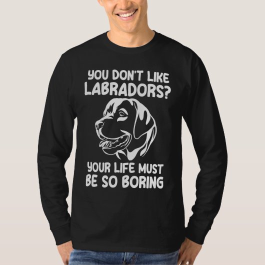 you don't like labradors labradors t-shirt (Voorkant)