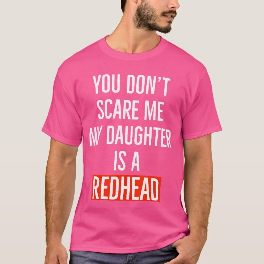 You dont my daughter is a redhead daughter father  t-shirt (Voorkant)