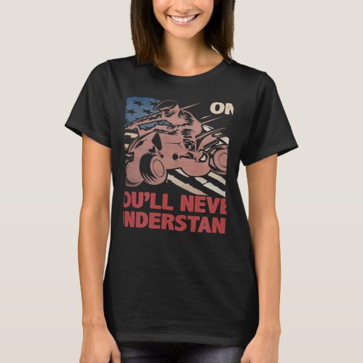 You Dont Own One You ll Never Understand ATV Quad T-shirt (Voorkant)