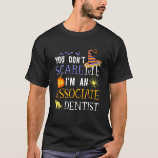 You Don't Scare Associate Dentist Halloween Saying T-shirt