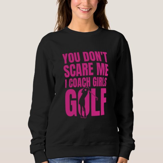You Don't Scare Me I Coach Girls Golf Trui (Voorkant)