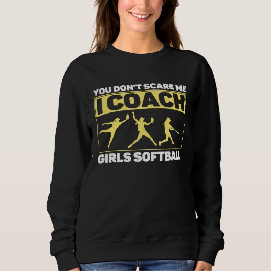 You Don't Scare Me I Coach Girls Softball Coach Tr Trui (Voorkant)