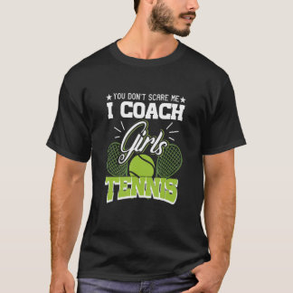 You Don't Scare Me I Coach Girls Tennis Tee  Tenni T-shirt