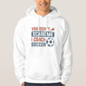 You Don't Scare Me I Coach Soccer Hoodie (Voorkant)