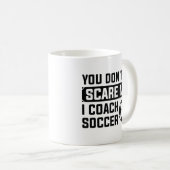 You Don't Scare Me I Coach Soccer Koffiemok (Voorkant rechts)