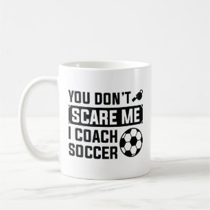 You Don't Scare Me I Coach Soccer Koffiemok
