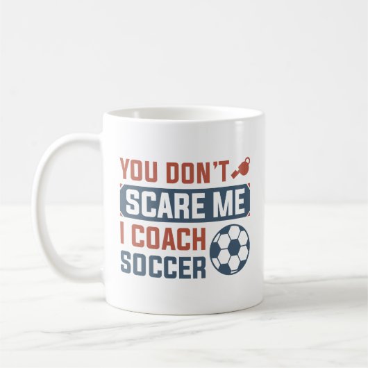You Don't Scare Me I Coach Soccer Koffiemok (Links)