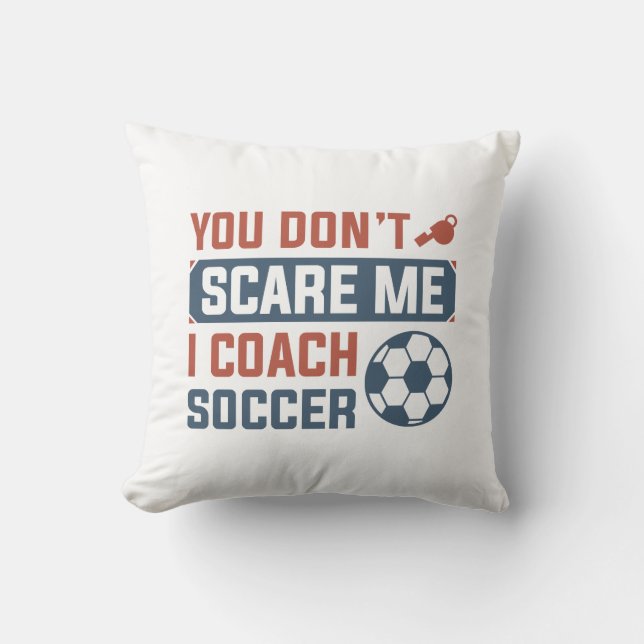 You Don't Scare Me I Coach Soccer Kussen (Voorkant)