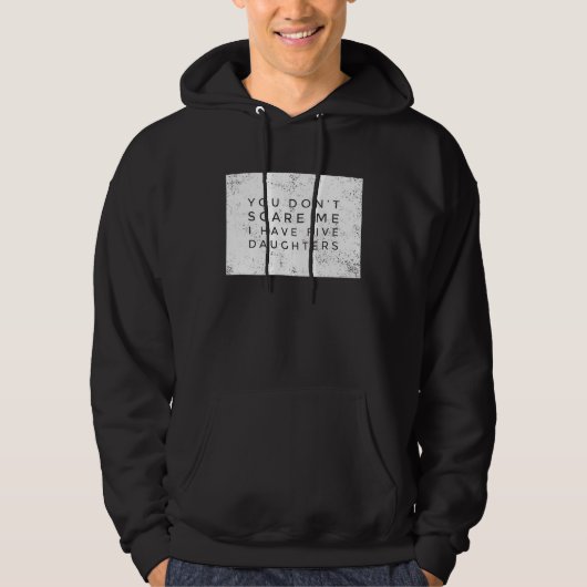 You Don't Scare Me I Have 5 Daughters  All Girls L Hoodie (Voorkant)